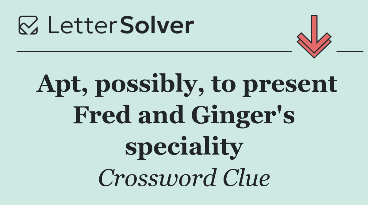 Apt, possibly, to present Fred and Ginger's speciality