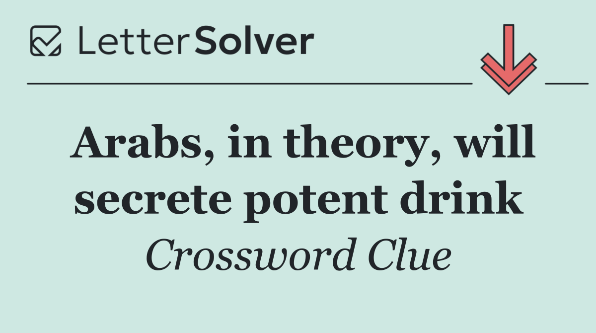 Arabs, in theory, will secrete potent drink