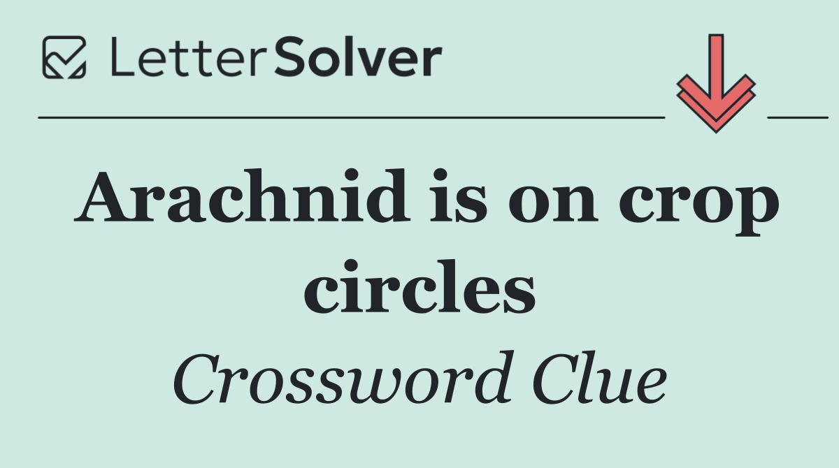 Arachnid is on crop circles