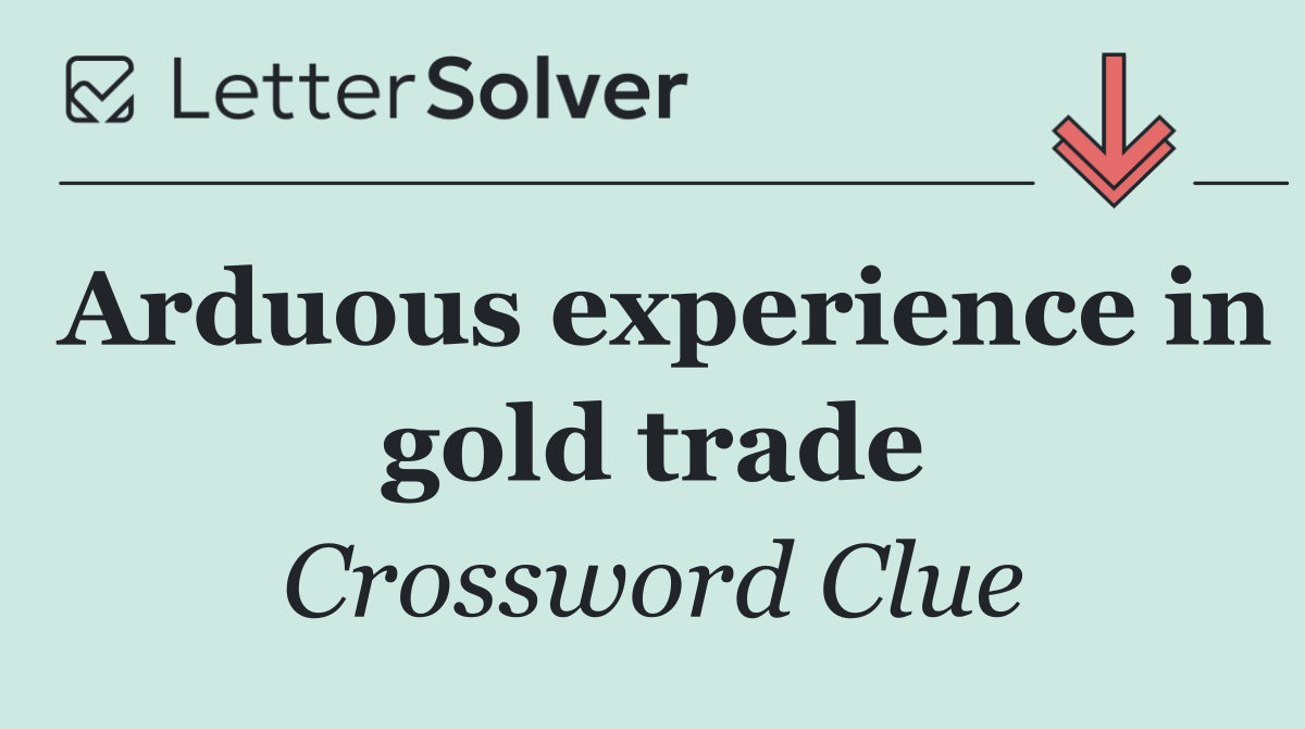 Arduous experience in gold trade