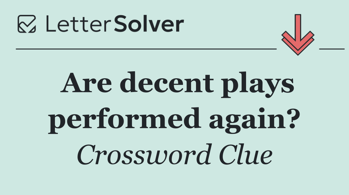 Are decent plays performed again?