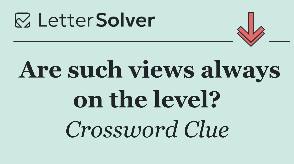 Are such views always on the level?
