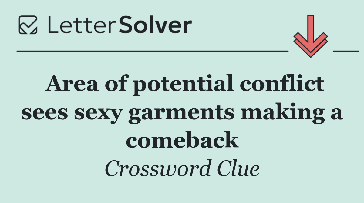 Area of potential conflict sees sexy garments making a comeback