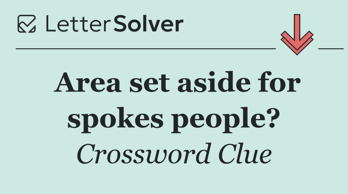 Area set aside for spokes people?