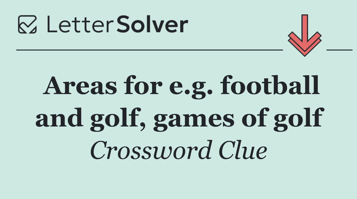 Areas for e.g. football and golf, games of golf