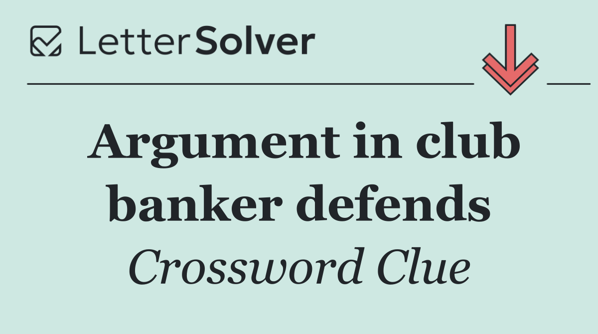 Argument in club banker defends