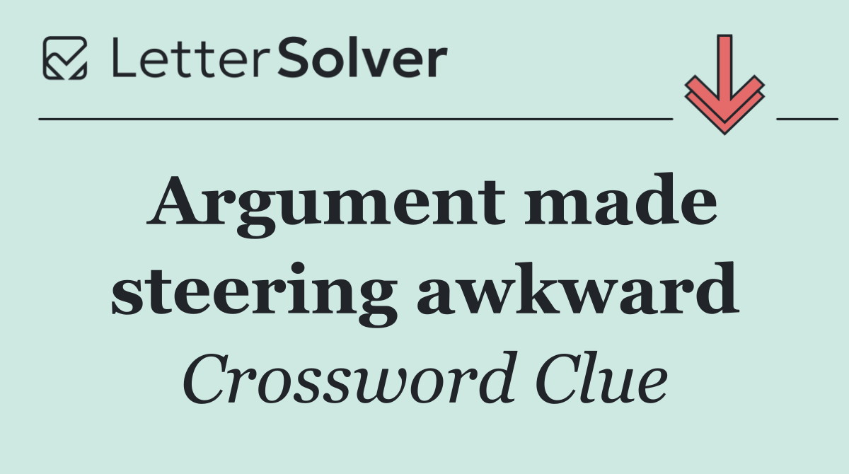 Argument made steering awkward