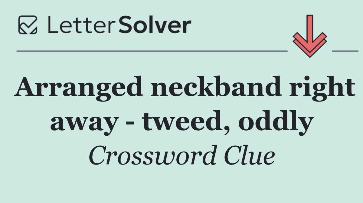 Arranged neckband right away   tweed, oddly