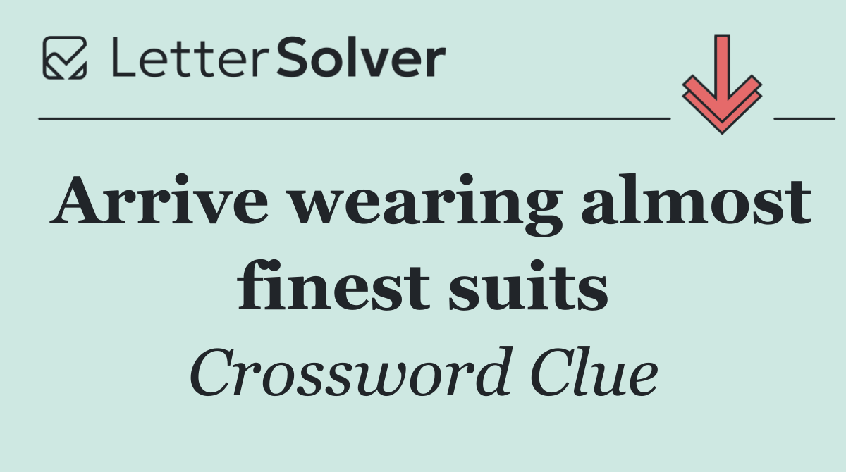 Arrive wearing almost finest suits