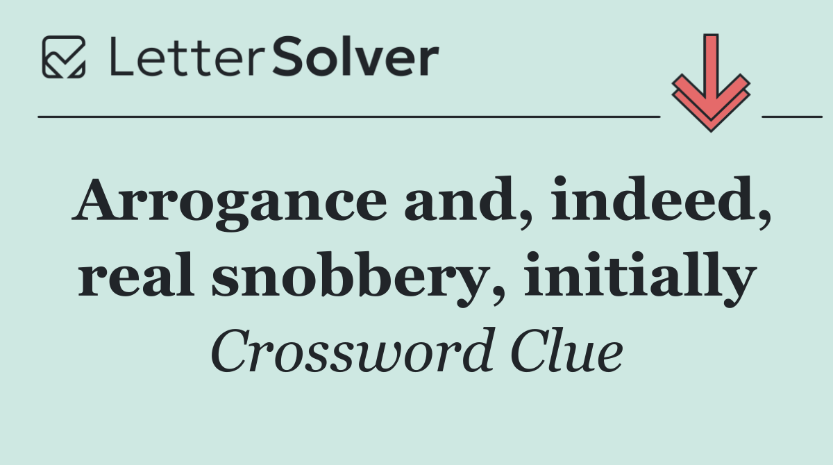 Arrogance and, indeed, real snobbery, initially