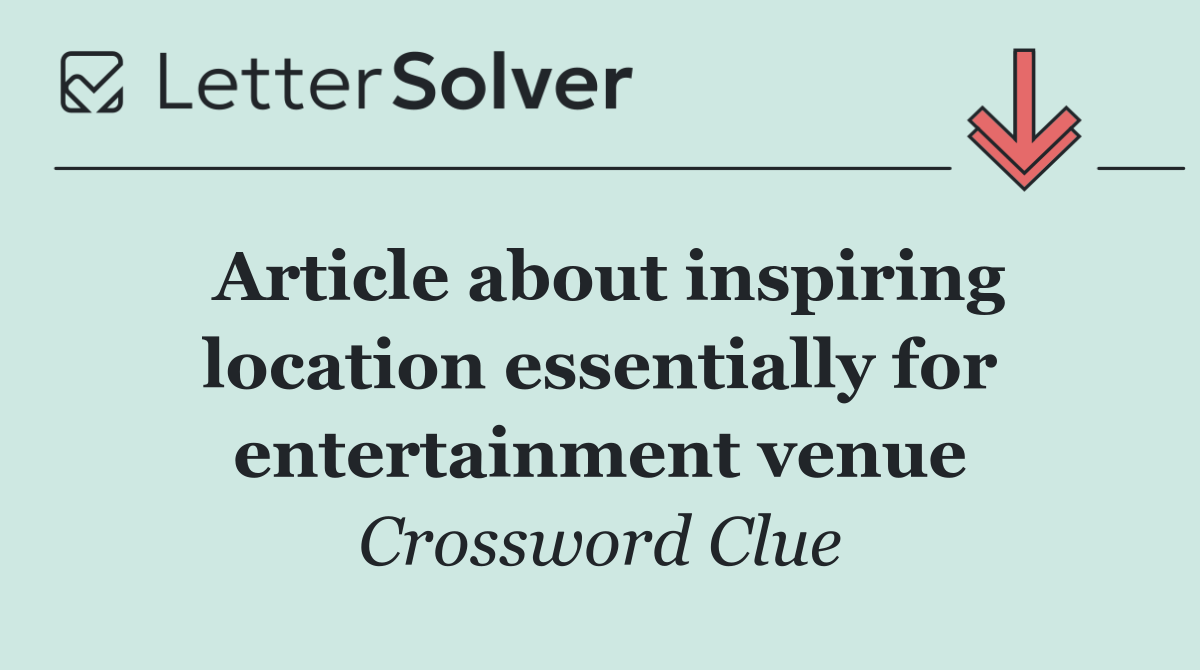 Article about inspiring location essentially for entertainment venue