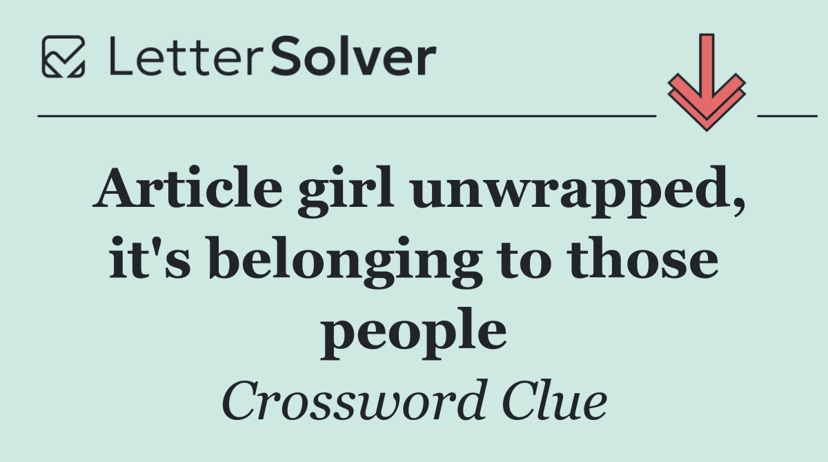 Article girl unwrapped, it's belonging to those people