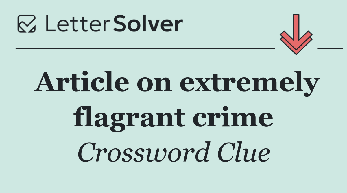 Article on extremely flagrant crime