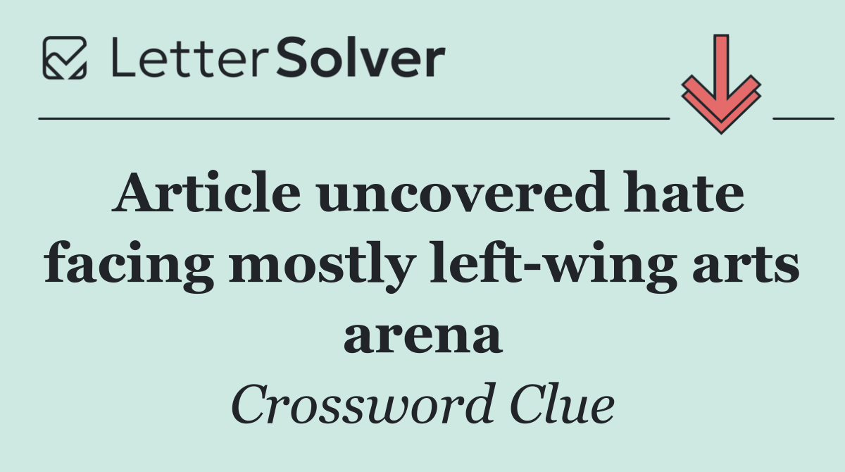 Article uncovered hate facing mostly left wing arts arena