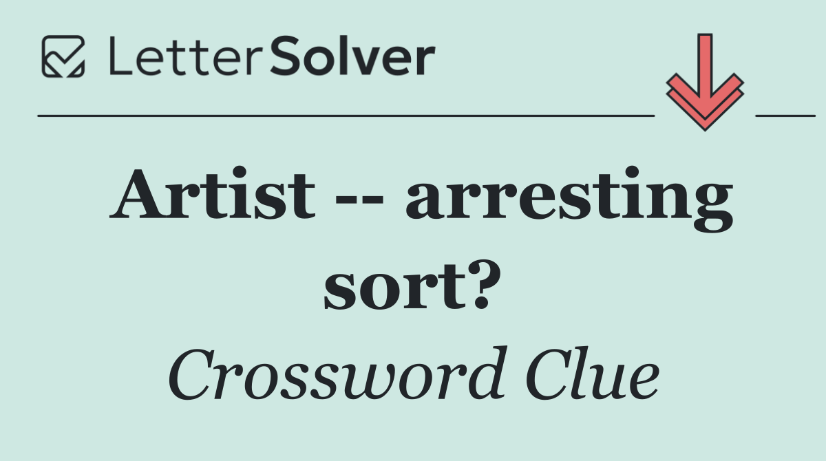 Artist    arresting sort?