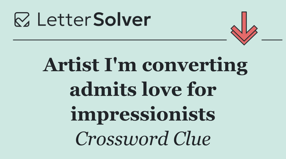 Artist I'm converting admits love for impressionists