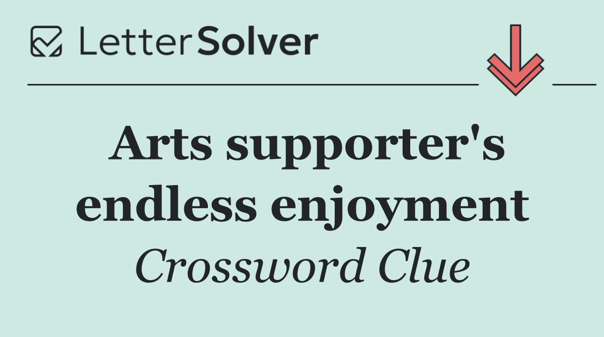 Arts supporter's endless enjoyment