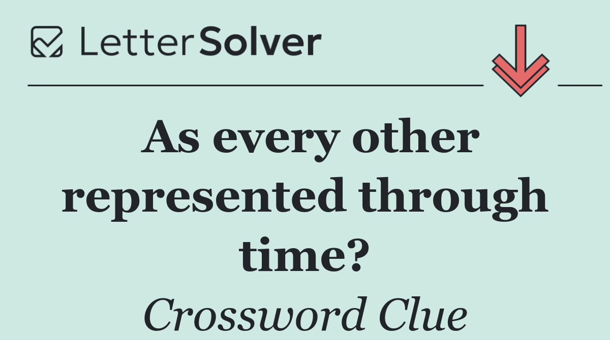 As every other represented through time?