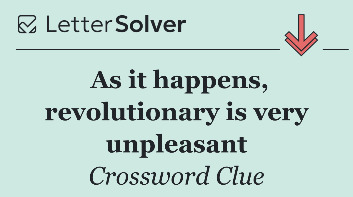 As it happens, revolutionary is very unpleasant
