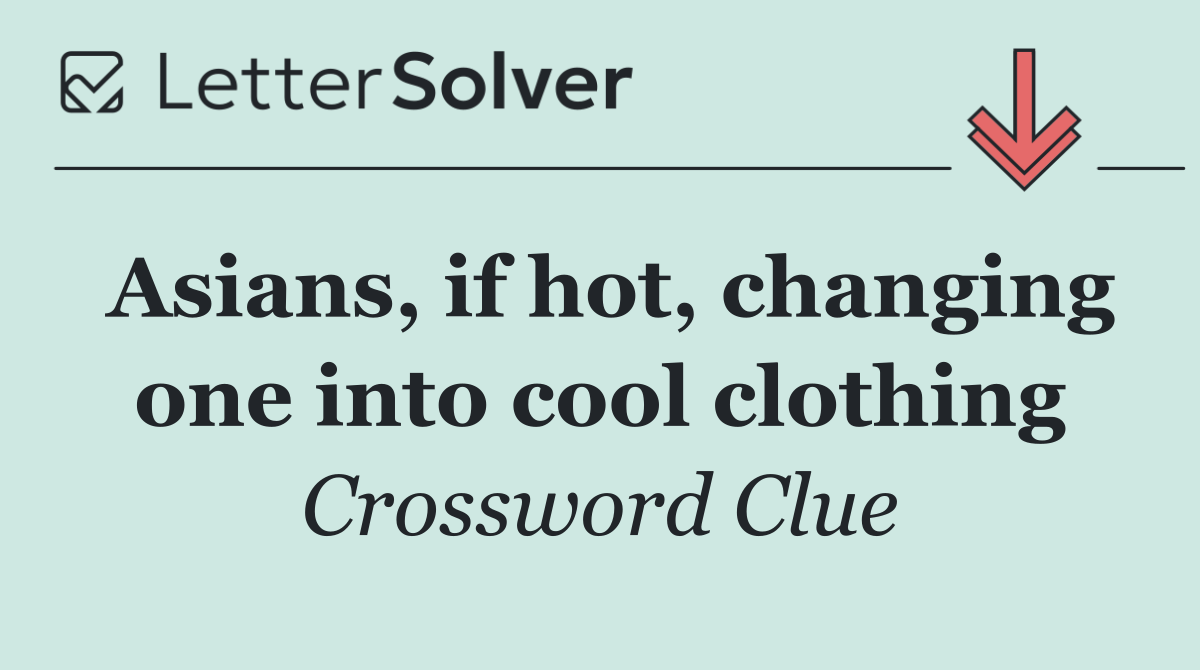 Asians, if hot, changing one into cool clothing