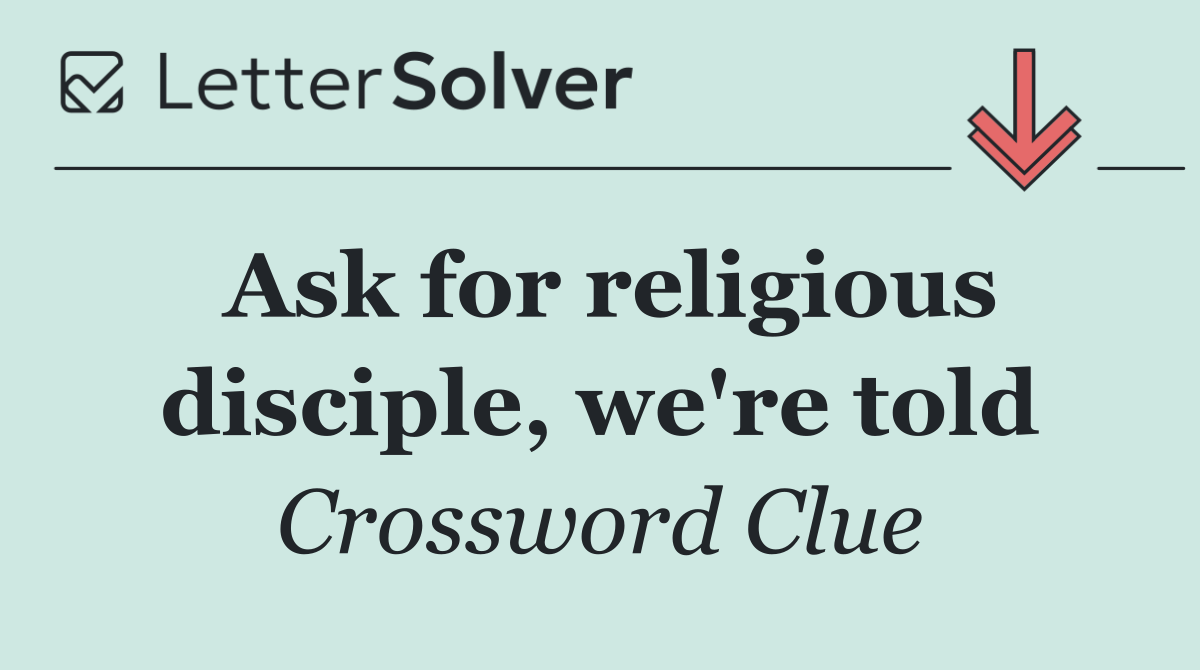Ask for religious disciple, we're told