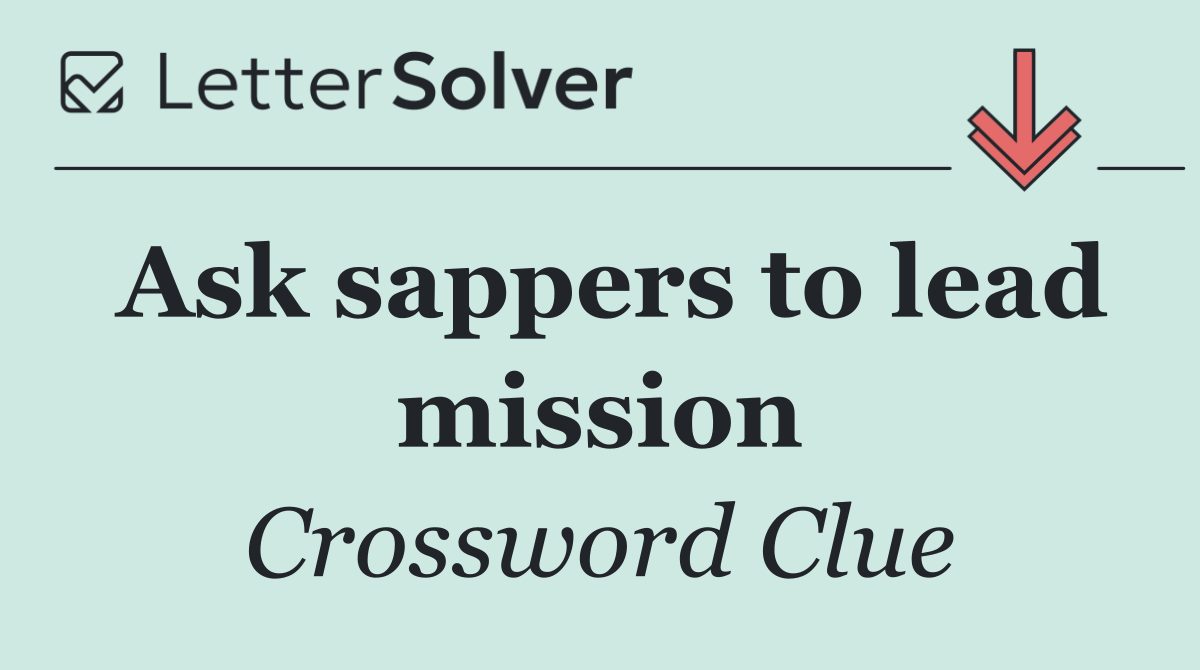 Ask sappers to lead mission