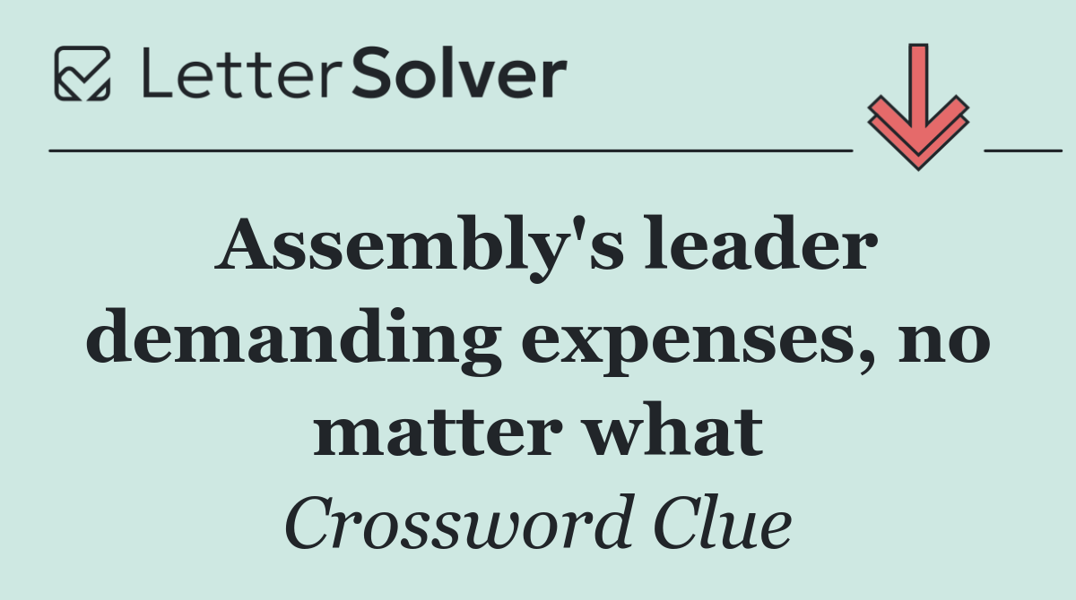 Assembly's leader demanding expenses, no matter what