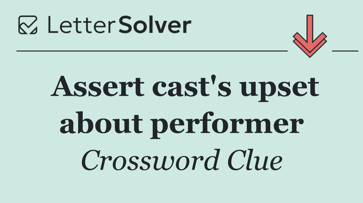 Assert cast's upset about performer