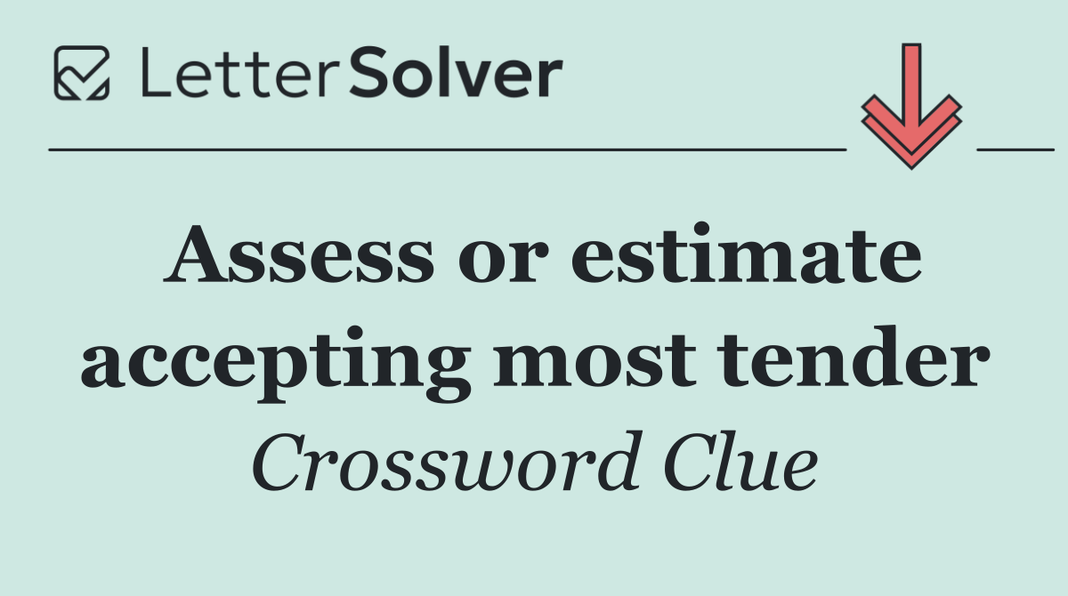 Assess or estimate accepting most tender