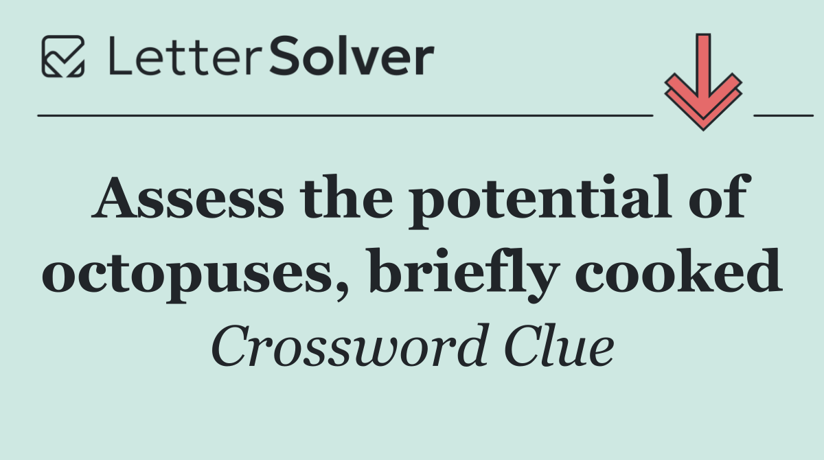 Assess the potential of octopuses, briefly cooked