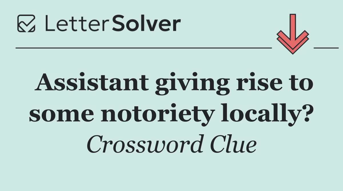 Assistant giving rise to some notoriety locally?