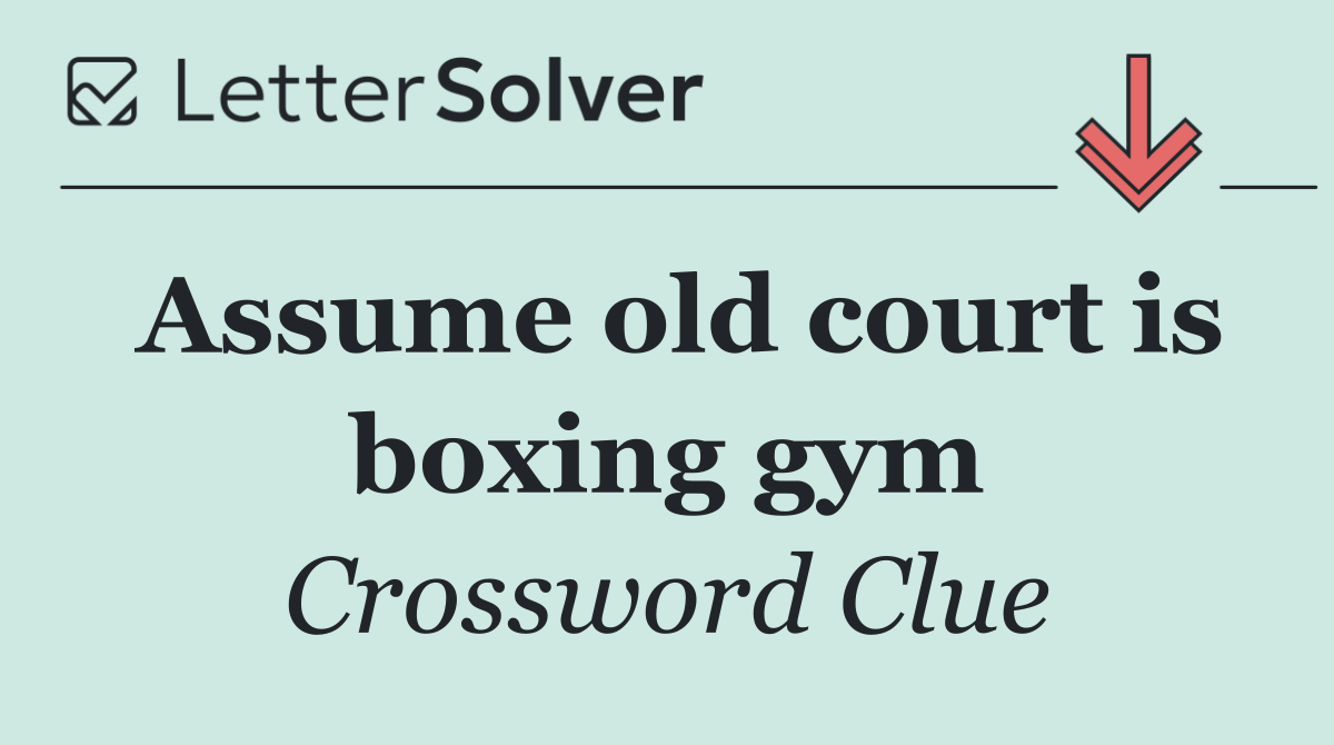 Assume old court is boxing gym