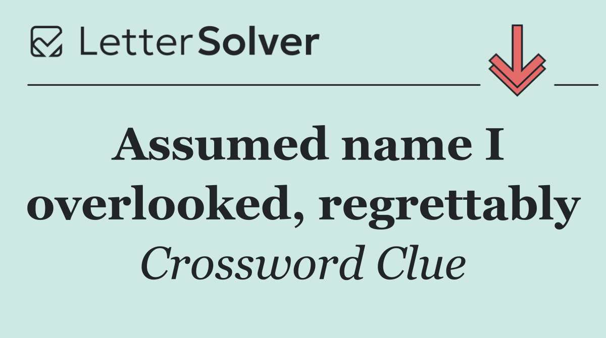 Assumed name I overlooked, regrettably