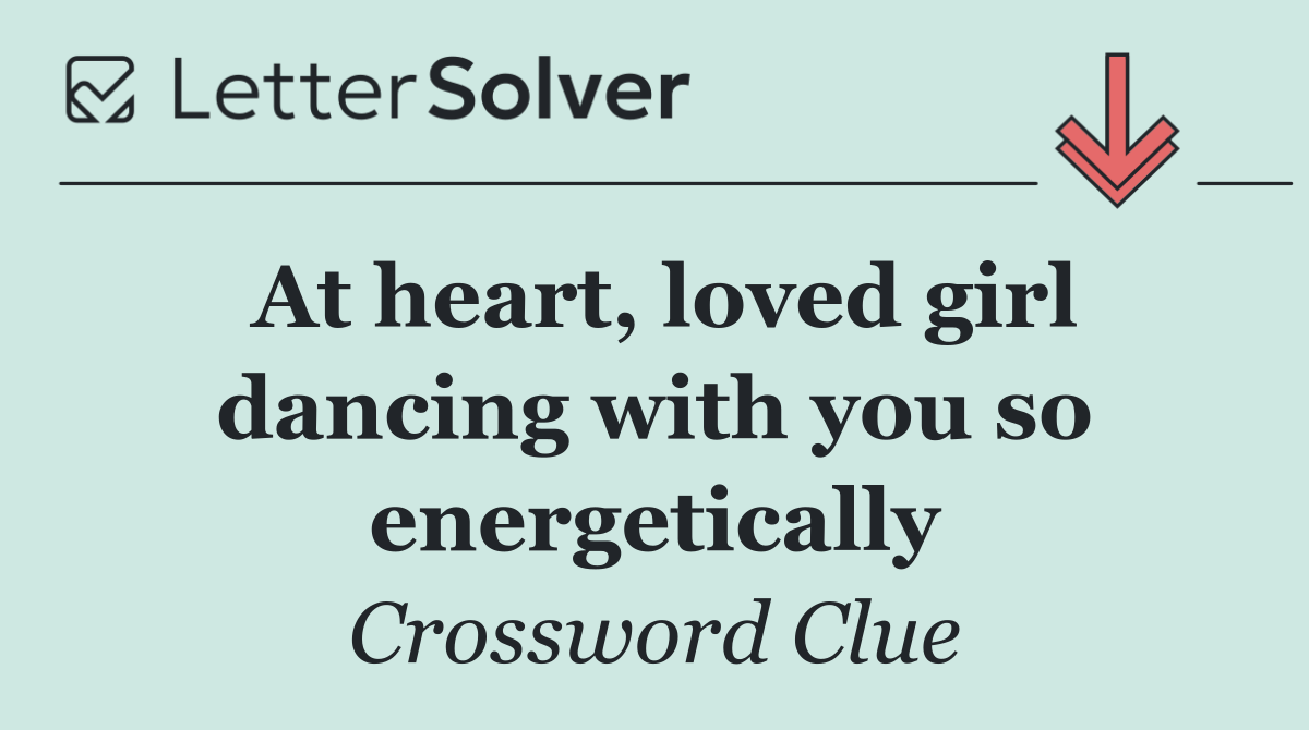 At heart, loved girl dancing with you so energetically