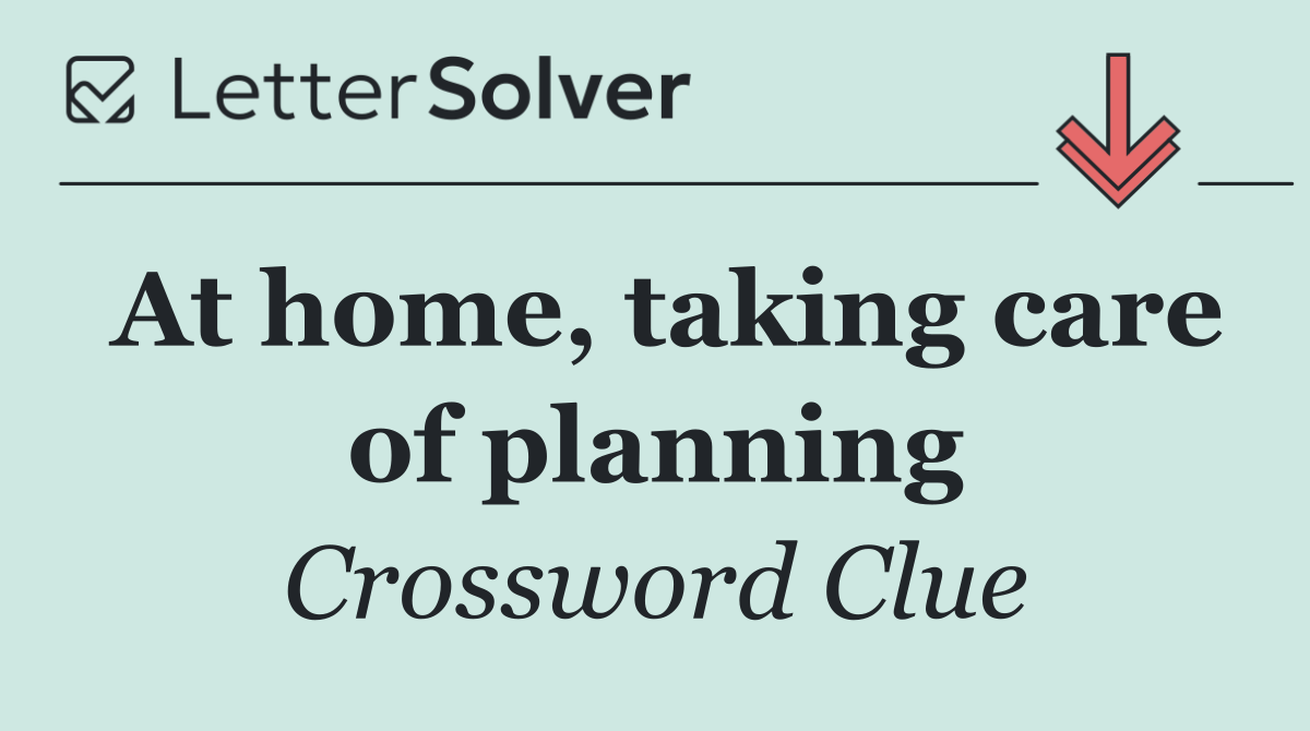 At home, taking care of planning
