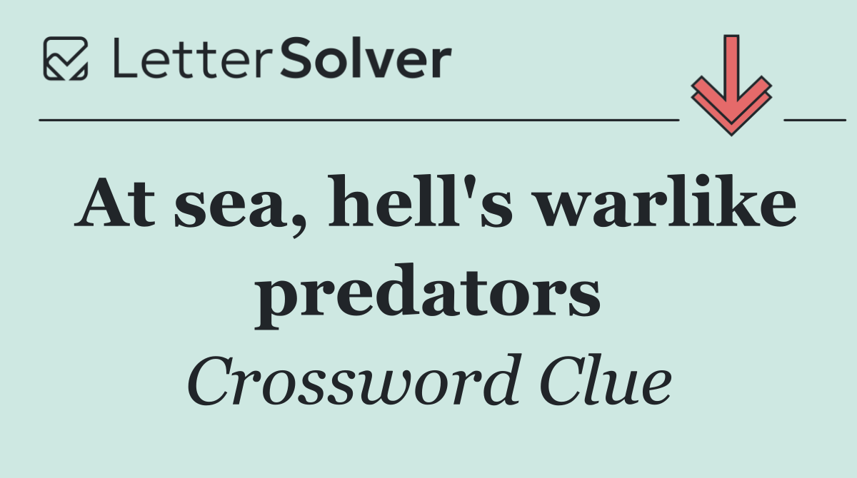 At sea, hell's warlike predators