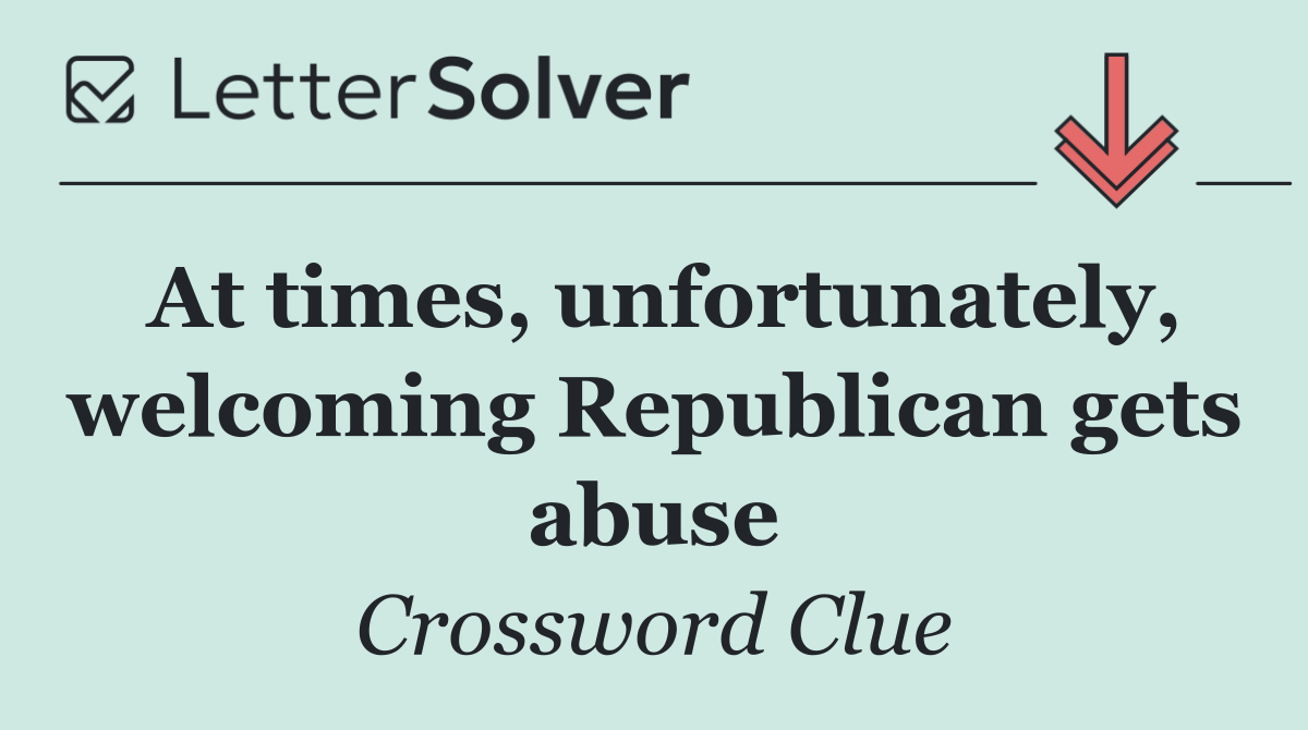At times, unfortunately, welcoming Republican gets abuse