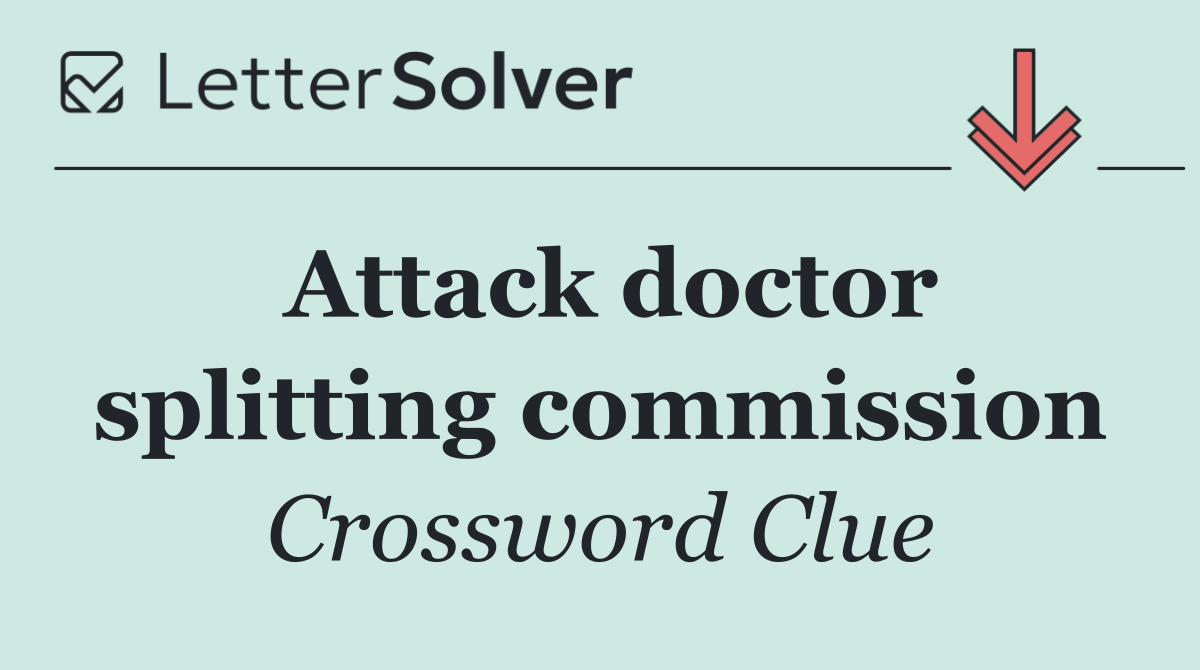 Attack doctor splitting commission