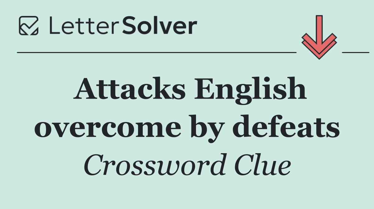 Attacks English overcome by defeats