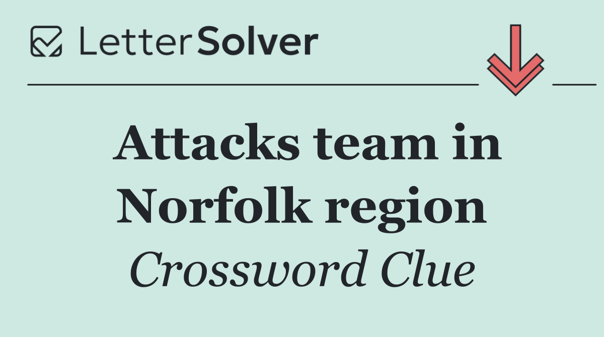 Attacks team in Norfolk region
