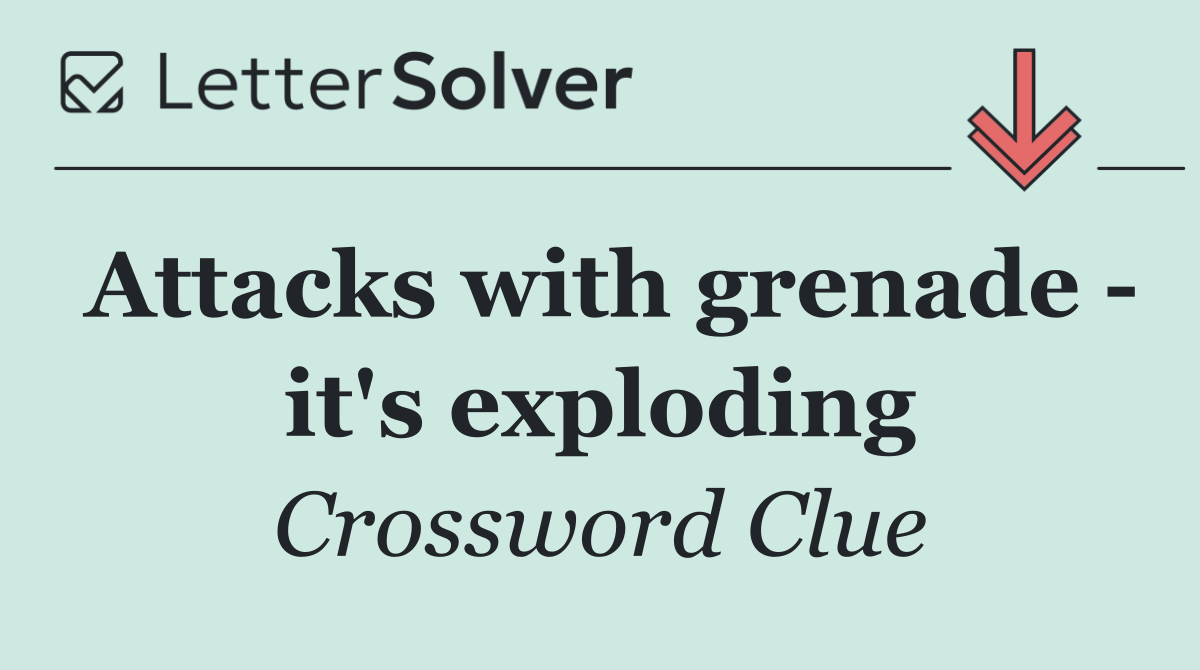 Attacks with grenade   it's exploding