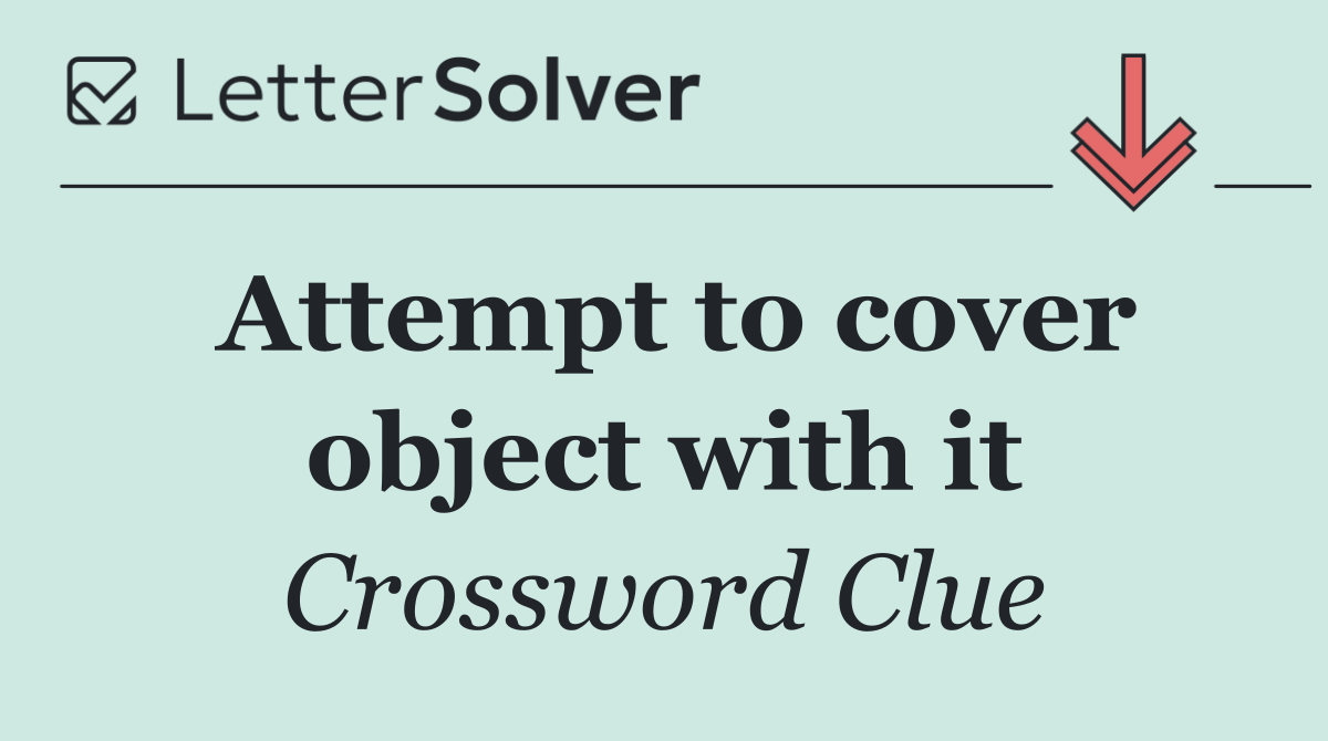 Attempt to cover object with it