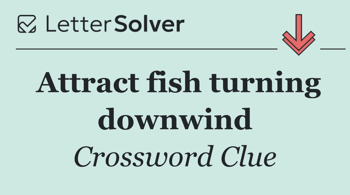 Attract fish turning downwind