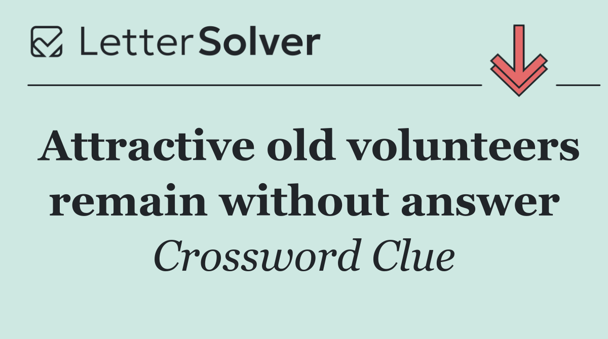 Attractive old volunteers remain without answer