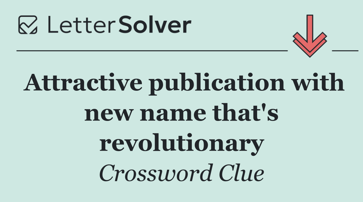 Attractive publication with new name that's revolutionary