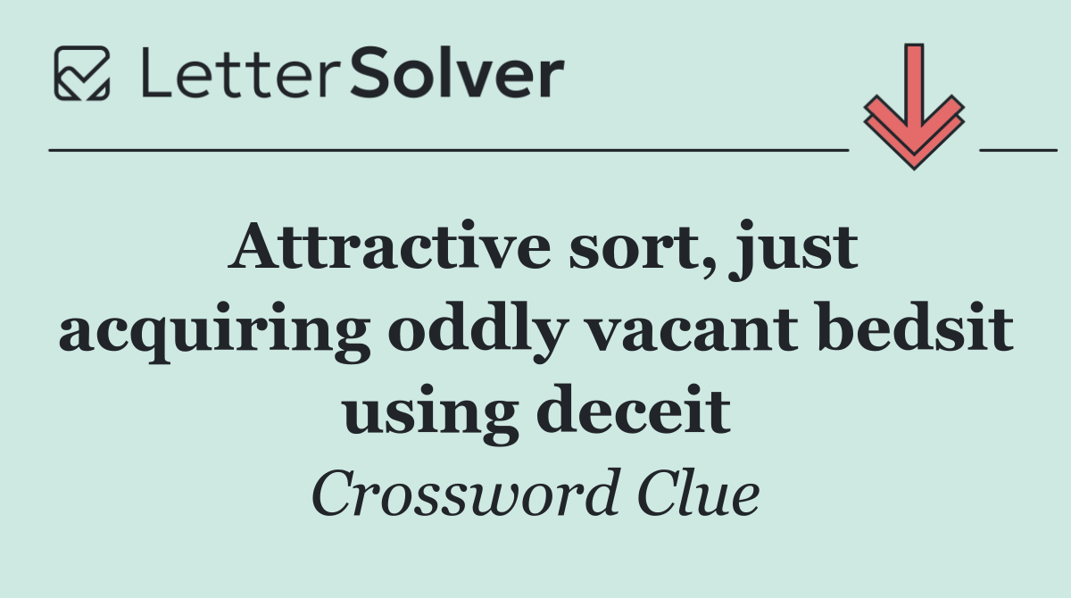 Attractive sort, just acquiring oddly vacant bedsit using deceit