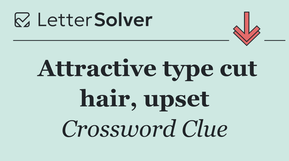 Attractive type cut hair, upset
