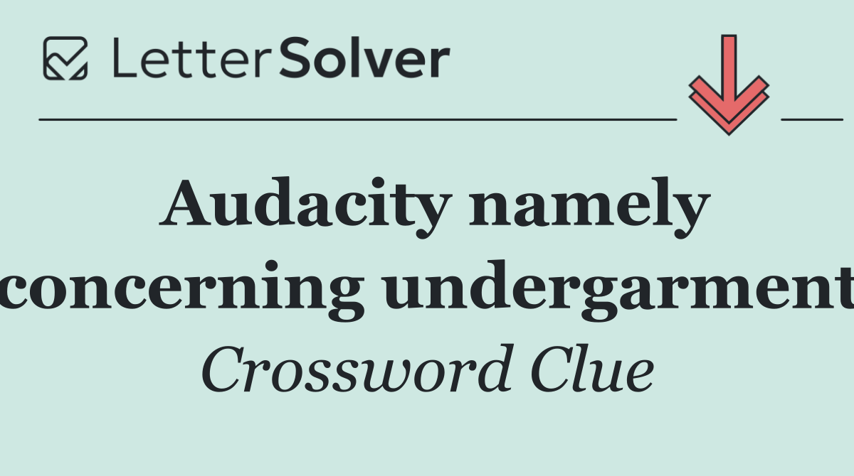 Audacity namely concerning undergarment