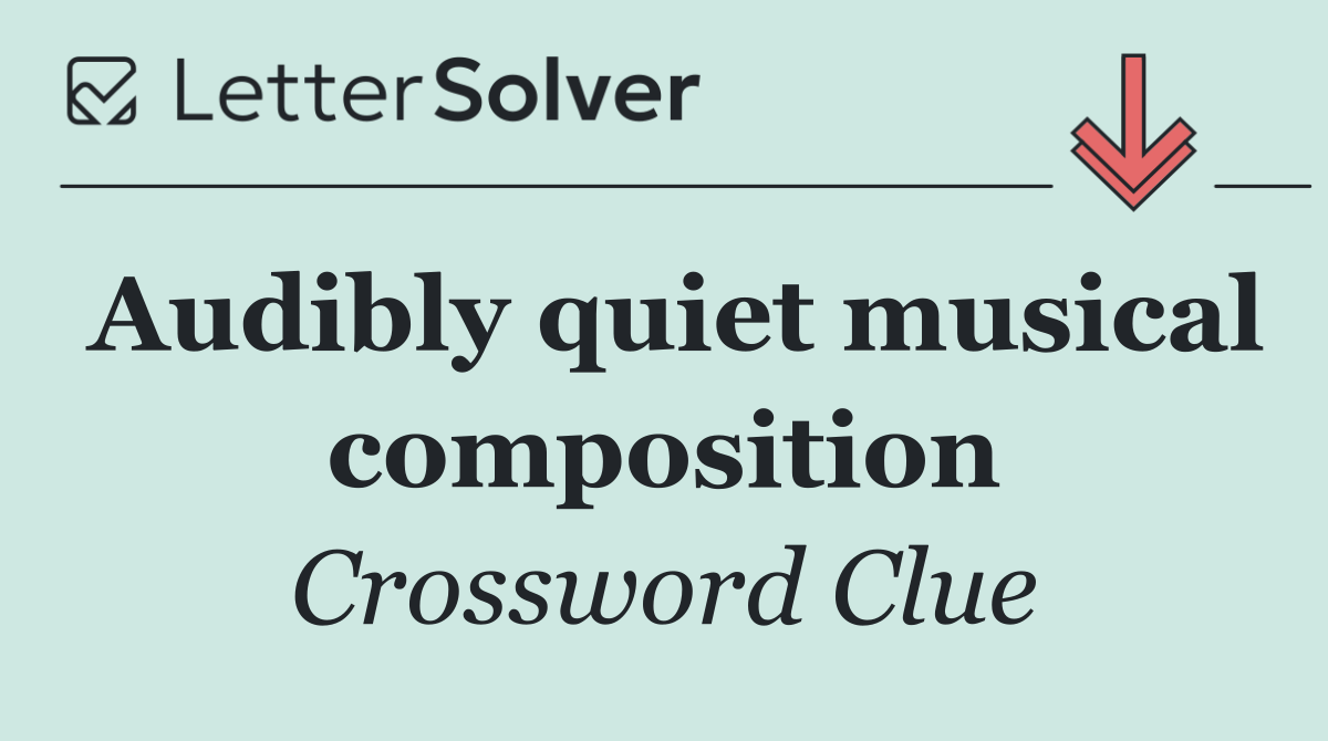 Audibly quiet musical composition
