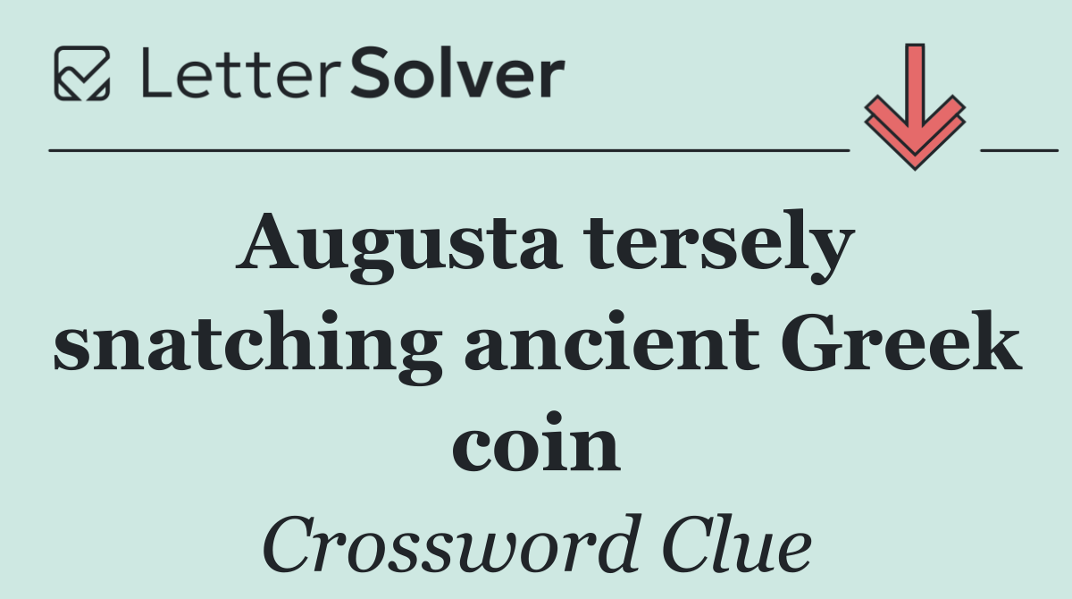 Augusta tersely snatching ancient Greek coin